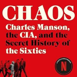 Chaos: Charles Manson, the CIA, and the Secret History of the Sixties